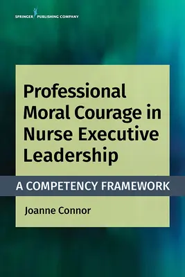 Profesionálna morálna odvaha vo výkonnom riadení sestier: Rámec kompetencií - Professional Moral Courage in Nurse Executive Leadership: A Competency Framework
