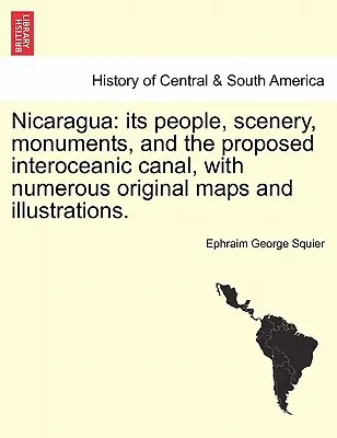 Nikaragua: jej obyvatelia, krajina, pamiatky a navrhovaný vnútrooceánsky prieplav, s mnohými pôvodnými mapami a ilustráciami. - Nicaragua: its people, scenery, monuments, and the proposed interoceanic canal, with numerous original maps and illustrations.