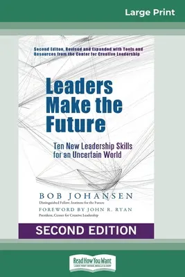 Lídri tvoria budúcnosť: (druhé, prepracované a rozšírené vydanie): Desať nových vodcovských zručností pre neistý svet - Leaders Make the Future: Ten New Leadership Skills for an Uncertain World (Second edition, Revised and Expanded)