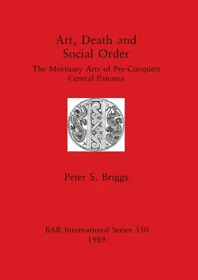 Umenie, smrť a spoločenský poriadok: Mortuárne umenie pred dobytím strednej Panamy - Art, Death and Social Order: The Mortuary Arts of Pre-Conquest Central Panama