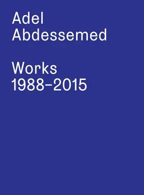 Adel Abdessemed: Diela 1988-2015 - Adel Abdessemed: Works 1988-2015