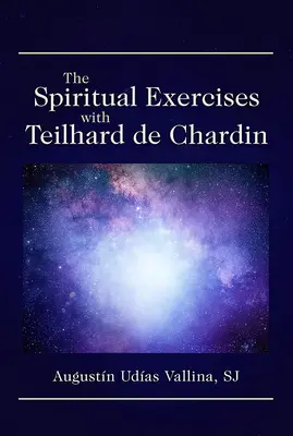 Duchovné cvičenia s Teilhardom de Chardin - The Spiritual Exercises with Teilhard de Chardin