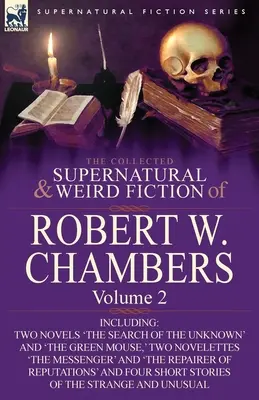 The Collected Supernatural and Weird Fiction of Robert W. Chambers: Vrátane dvoch románov 