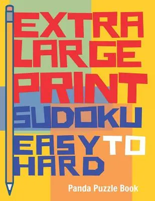 Extra veľké tlačené sudoku od ľahkých po ťažké: Sudoku knihy pre dospelých - Sudoku vo veľmi veľkom formáte - Mozgové hry pre seniorov - Extra Large Print Sudoku Easy to Hard: Sudoku Books For Adults - Sudoku In Very Large Print - Brain Games For Seniors
