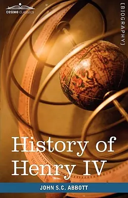 Dejiny Henricha IV., francúzskeho a navarrského kráľa: Francúzsky kráľ a vojvoda Navarrský: Tvorcovia dejín - History of Henry IV, King of France and Navarre: Makers of History