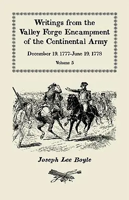 Zápisky z tábora kontinentálnej armády vo Valley Forge: Vydanie: 19. december 1777 - 19. jún 1778, zväzok 5, veľmi odlišný duch v armáde - Writings from the Valley Forge Encampment of the Continental Army: December 19, 1777-June 19, 1778, Volume 5, a Very Different Spirit in the Army