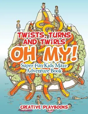 Zvraty, zákruty a krútňavy, ach jaj! Super zábavná dobrodružná kniha pre deti s bludiskom - Twists, Turns and Twirls, Oh My! Super Fun Kids Maze Adventure Book