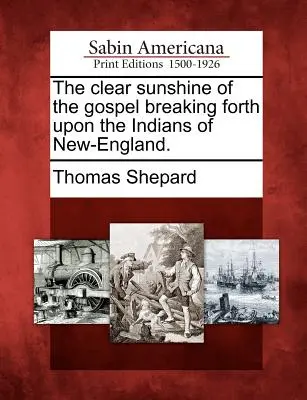 Jasný slnečný svit evanjelia, ktorý preniká na indiánov Novej Anglicka. - The Clear Sunshine of the Gospel Breaking Forth Upon the Indians of New-England.
