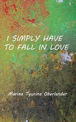 Jednoducho sa musím zamilovať: Básne: - I Simply Have to Fall in Love: Poems
