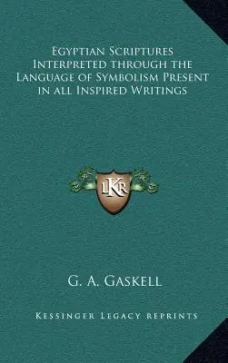 Egyptské písma vykladané jazykom symboliky prítomným vo všetkých inšpirovaných spisoch - Egyptian Scriptures Interpreted through the Language of Symbolism Present in all Inspired Writings