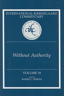 Medzinárodný Kierkegaardov komentár 18. zväzok: Bez autority - International Kierkegaard Commentary Volume 18: Without Authority