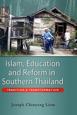 Islam, vzdelávanie a reformy v južnom Thajsku: Tradícia a transformácia - Islam, Education and Reform in Southern Thailand: Tradition and Transformation