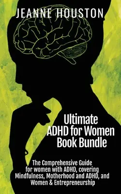 Ultimate ADHD for Women Book Bundle: Komplexný sprievodca pre ženy s ADHD, ktorý zahŕňa Mindfulness, Motherhood and ADHD a Women & Entrepreneurs - Ultimate ADHD for Women Book Bundle: The Comprehensive Guide for women with ADHD, covering Mindfulness, Motherhood and ADHD, and Women & Entrepreneurs