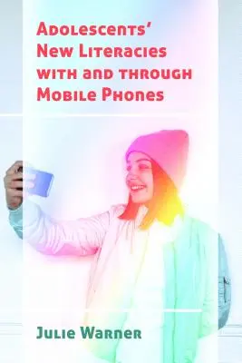 Nové gramotnosti dospievajúcich s mobilnými telefónmi a prostredníctvom nich - Adolescents' New Literacies with and through Mobile Phones