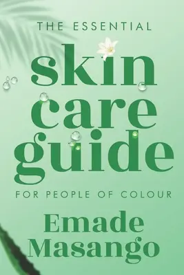 Základná príručka starostlivosti o pleť pre farebných ľudí: Ako dosiahnuť zdravú a žiarivú pleť - The Essential Skin Care Guide for People of Colour: How To Achieve Healthy and Glowing Skin