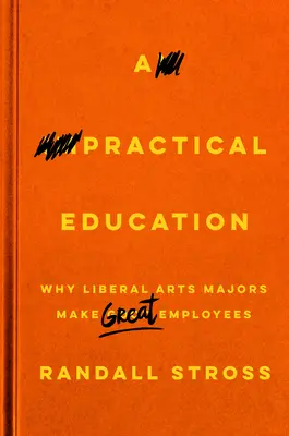 Praktické vzdelanie: Prečo sú študenti slobodných umení skvelými zamestnancami - A Practical Education: Why Liberal Arts Majors Make Great Employees