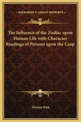 Vplyv zverokruhu na ľudský život s výkladom charakteru osôb na hrote - The Influence of the Zodiac upon Human Life with Character Readings of Persons upon the Cusp