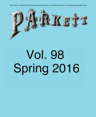 Parkett č. 98: Ed Atkins, Theaster Gates, Lee Kitt, Mika Rottenberg - Parkett No. 98: Ed Atkins, Theaster Gates, Lee Kitt, Mika Rottenberg