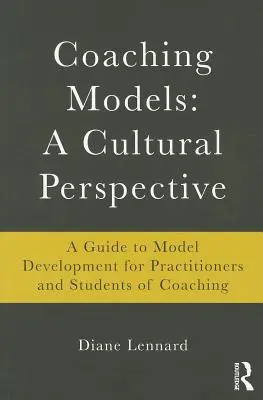 Modely koučovania: Kultúrna perspektíva: Sprievodca vývojom modelov: pre praktikov a študentov koučovania - Coaching Models: A Cultural Perspective: A Guide to Model Development: for Practitioners and Students of Coaching