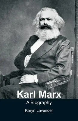 Karl Marx - životopis - Karl Marx - A Biography