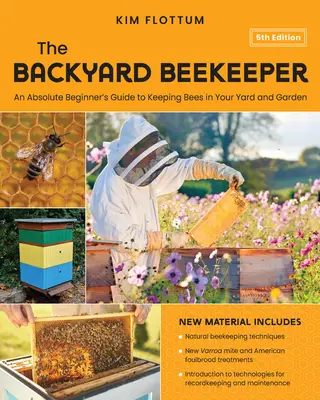 The Backyard Beekeeper, 5. vydanie: Príručka pre úplných začiatočníkov, ako chovať včely na dvore a v záhrade - Prírodné techniky včelárenia - Nová Varroa - The Backyard Beekeeper, 5th Edition: An Absolute Beginner's Guide to Keeping Bees in Your Yard and Garden - Natural Beekeeping Techniques - New Varroa