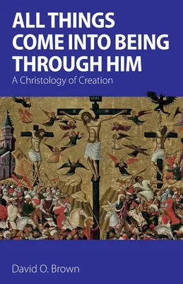 Všetko vzniká skrze neho: Kristológia stvorenia - All Things Come into Being Through Him: A Christology of Creation