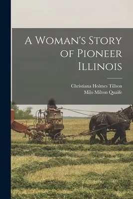 Príbeh ženy z pionierskeho štátu Illinois - A Woman's Story of Pioneer Illinois
