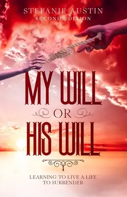 Moja alebo jeho vôľa: Naučiť sa žiť život, ktorý sa odovzdá - My Will or His Will: Learning To Live A Life To Surrender