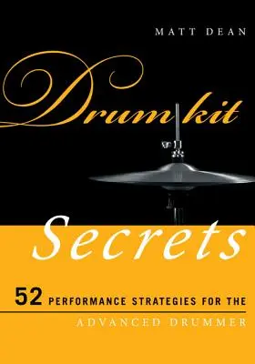 Tajomstvá bicie súpravy: 52 výkonnostných stratégií pre pokročilých bubeníkov - Drum Kit Secrets: 52 Performance Strategies for the Advanced Drummer