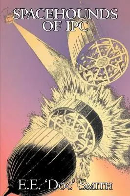 Spacehounds of IPC by E. E. 'Doc' Smith, Science fiction, Dobrodružné, Space Opera - Spacehounds of IPC by E. E. 'Doc' Smith, Science Fiction, Adventure, Space Opera