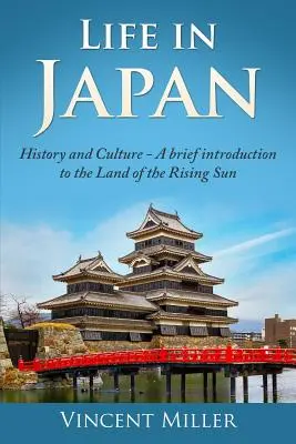 Život v Japonsku: História a kultúra: Stručný úvod do krajiny vychádzajúceho slnka - Life in Japan: History and Culture: A Brief Introduction to the Land of the Rising Sun