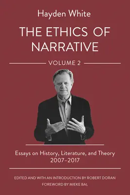 Etika rozprávania: Eseje o dejinách, literatúre a teórii, 2007-2017 - The Ethics of Narrative: Essays on History, Literature, and Theory, 2007-2017