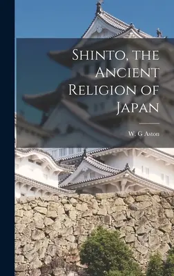 Šintoizmus, starobylé náboženstvo Japonska - Shinto, the Ancient Religion of Japan