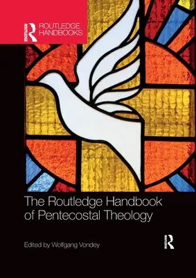 Routledge Handbook of Pentecostal Theology (Príručka letničnej teológie) - The Routledge Handbook of Pentecostal Theology