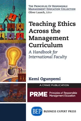Vyučovanie etiky v rámci učebných osnov manažmentu: Príručka pre zahraničné fakulty - Teaching Ethics Across the Management Curriculum: A Handbook for International Faculty
