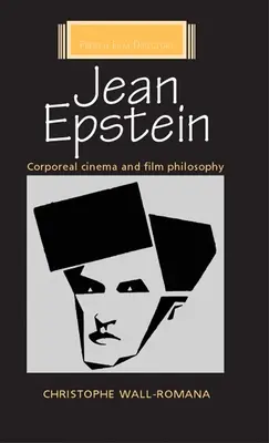 Jean Epsteinová: Epstein: telesný film a filmová filozofia - Jean Epstein: Corporeal Cinema and Film Philosophy
