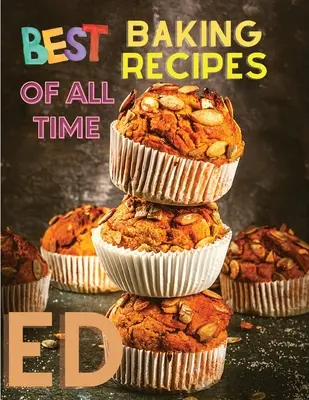 Najlepšie recepty na pečenie všetkých čias: Sprievodca krok za krokom na dosiahnutie kvalitných domácich výsledkov - Best Baking Recipes of All Time: A Step-By-Step Guide to Achieving Bakery-Quality Results At Home