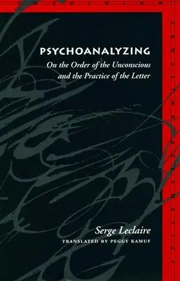 Psychoanalýza: O poriadku nevedomia a praxi písmena - Psychoanalyzing: On the Order of the Unconscious and the Practice of the Letter