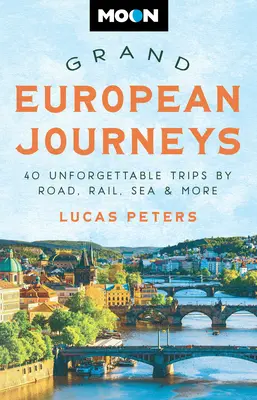 Moon Grand European Journeys: Vydajte sa na 40 nezabudnuteľných ciest po ceste, železnici, mori a ďalších miestach. - Moon Grand European Journeys: 40 Unforgettable Trips by Road, Rail, Sea & More