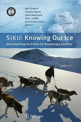 Siku: Siku: Poznávanie nášho ľadu: Inuit: Dokumentácia znalostí a využívania morského ľadu Inuitmi - Siku: Knowing Our Ice: Documenting Inuit Sea Ice Knowledge and Use