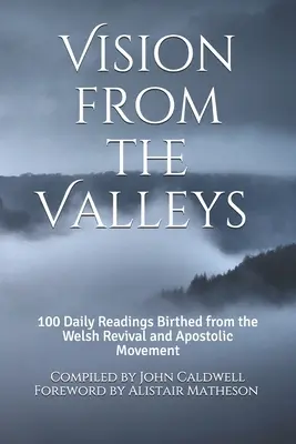 Vízia z údolí: 100 denných pobožností zrodených z waleského prebudenia a apoštolského hnutia - Vision from the Valleys: 100 Daily Devotions Birthed out of the Welsh Revival and Apostolic Movement