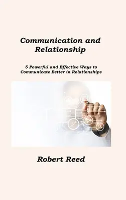 Komunikácia a vzťahy: 5 účinných a efektívnych spôsobov, ako lepšie komunikovať vo vzťahoch - Communication and Relationship: 5 Powerful and Effective Ways to Communicate Better in Relationships