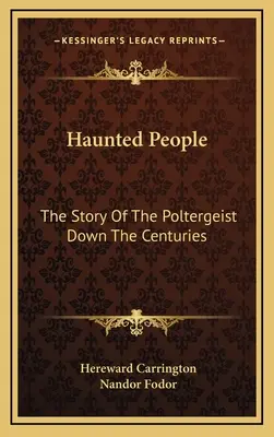 Strašiaci ľudia: Príbeh poltergeistov v priebehu storočí - Haunted People: The Story Of The Poltergeist Down The Centuries