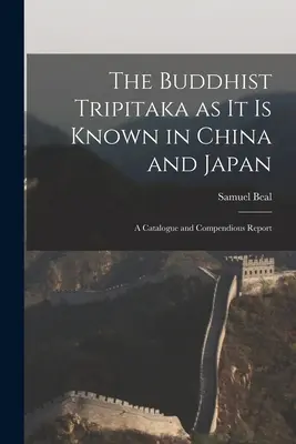 Budhistická Tripitaka, ako je známa v Číne a Japonsku: A Catalogue and Compendious Report (Katalóg a prehľadná správa) - The Buddhist Tripitaka as it is Known in China and Japan: A Catalogue and Compendious Report