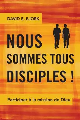 Nous sommes tous disciples !: Participer la mission de Dieu - Nous sommes tous disciples !: Participer  la mission de Dieu