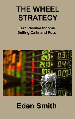 Stratégia kolesa: Vydelávajte pasívne príjmy predajom callov a putovných kontraktov - The Wheel Strategy: Earn Passive Income Selling Calls and Puts