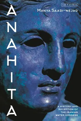 Anahita: História a recepcia iránskej bohyne vody - Anahita: A History and Reception of the Iranian Water Goddess