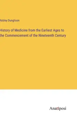 Dejiny medicíny od najstarších čias po začiatok 19. storočia - History of Medicine from the Earliest Ages to the Commencement of the Nineteenth Century