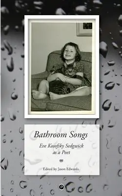 Piesne o kúpeľni: Eve Kosofsky Sedgwicková ako poetka - Bathroom Songs: Eve Kosofsky Sedgwick as a Poet