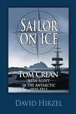 Námorník na ľade: Tom Crean: so Scottom v Antarktíde 1910-1913 - Sailor on Ice: Tom Crean: with Scott in the Antarctic 1910-1913